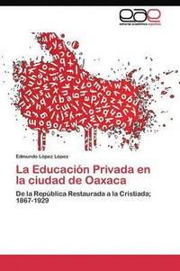 bokomslag La Educacin Privada en la ciudad de Oaxaca