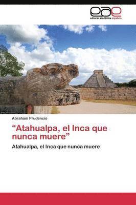 &quot;Atahualpa, el Inca que nunca muere&quot; 1