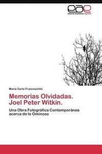 bokomslag Memorias Olvidadas. Joel Peter Witkin.