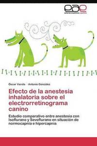 bokomslag Efecto de la anestesia inhalatoria sobre el electrorretinograma canino