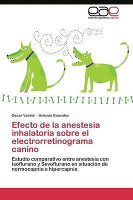 Efecto de la anestesia inhalatoria sobre el electrorretinograma canino 1