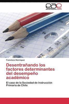 bokomslag Desentraando los factores determinantes del desempeo acadmico