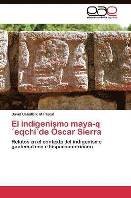 bokomslag El indigenismo maya-qeqchide scar Sierra