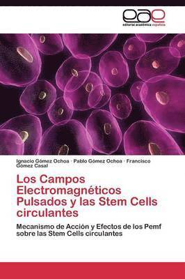 Gómez Ochoa Ignacio, Gómez Ochoa Pablo, Gómez Casal Francisco, Ignacio Gómez Ochoa, Pablo Gómez Ochoa, Francisco Gómez Casal - Campos Electromagnéticos Pulsados y las Stem Cells circulantes, Häftad