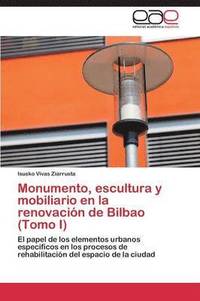 bokomslag Monumento, escultura y mobiliario en la renovacin de Bilbao (Tomo I)