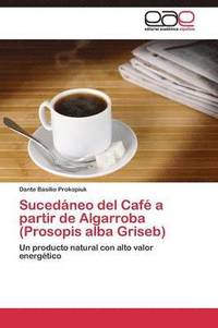 bokomslag Sucedneo del Caf a partir de Algarroba (Prosopis alba Griseb)