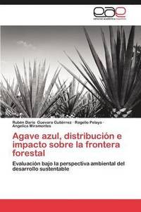 bokomslag Agave Azul, Distribucion E Impacto Sobre La Frontera Forestal