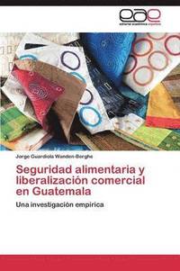 bokomslag Seguridad alimentaria y liberalizacin comercial en Guatemala