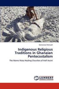 bokomslag Indigenous Religious Traditions in Ghanaian Pentecostalism