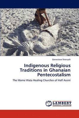 Indigenous Religious Traditions in Ghanaian Pentecostalism 1