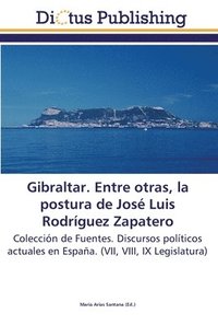 bokomslag Gibraltar. Entre otras, la postura de Jose Luis Rodriguez Zapatero