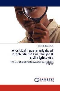bokomslag A critical race analysis of black studies in the post civil rights era