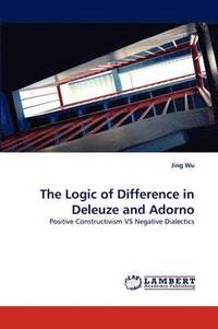 bokomslag The Logic of Difference in Deleuze and Adorno