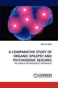 bokomslag A Comparative Study of Organic Epilepsy and Psychogenic Seizures