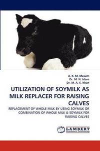 bokomslag Utilization of Soymilk as Milk Replacer for Raising Calves
