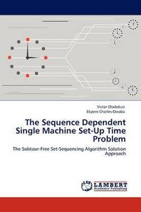 bokomslag The Sequence Dependent Single Machine Set-Up Time Problem