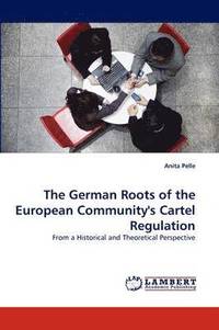 bokomslag The German Roots of the European Community's Cartel Regulation