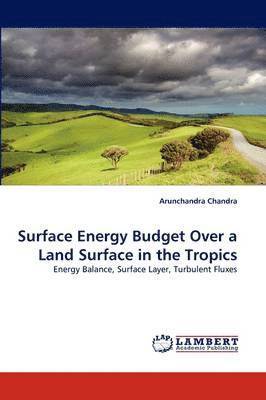 Surface Energy Budget Over a Land Surface in the Tropics 1