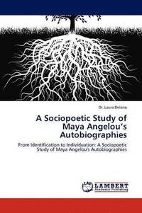 bokomslag A Sociopoetic Study of Maya Angelou's Autobiographies