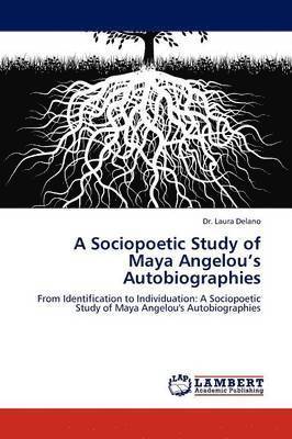 A Sociopoetic Study of Maya Angelou's Autobiographies 1