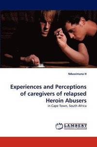 bokomslag Experiences and Perceptions of Caregivers of Relapsed Heroin Abusers