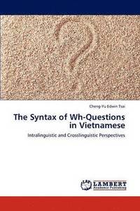 bokomslag The Syntax of Wh-Questions in Vietnamese