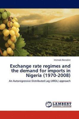 bokomslag Exchange Rate Regimes and the Demand for Imports in Nigeria (1970-2008)