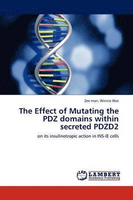 bokomslag The Effect of Mutating the PDZ domains within secreted PDZD2