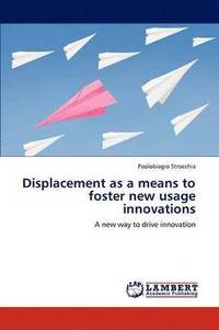 bokomslag Displacement as a means to foster new usage innovations