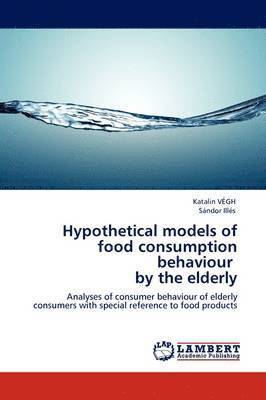 Hypothetical Models of Food Consumption Behaviour by the Elderly 1