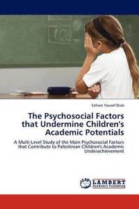 bokomslag The Psychosocial Factors that Undermine Children's Academic Potentials