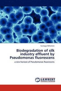 bokomslag Biodegradation of silk industry effluent by Pseudomonas fluorescens