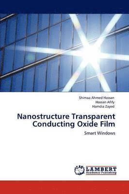 Shimaa Ahmed Hassan, Hassan Afify, Hamdia Zayed - Nanostructure Transparent Conducting Oxide Film, Häftad