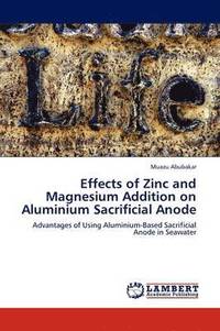 bokomslag Effects of Zinc and Magnesium Addition on Aluminium Sacrificial Anode