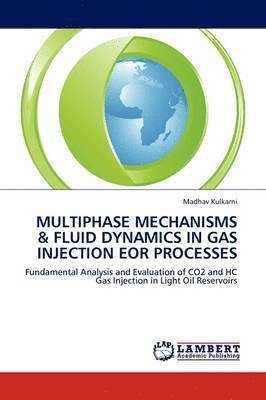 Multiphase Mechanisms & Fluid Dynamics in Gas Injection Eor Processes 1