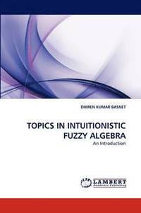 bokomslag Topics in Intuitionistic Fuzzy Algebra