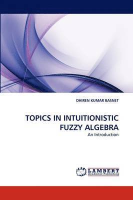 bokomslag Topics in Intuitionistic Fuzzy Algebra