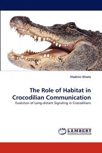 bokomslag The Role of Habitat in Crocodilian Communication