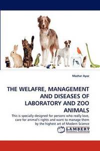 bokomslag The Welafre, Management and Diseases of Laboratory and Zoo Animals