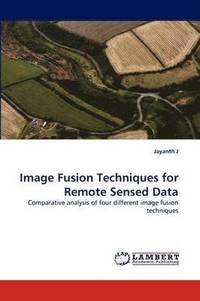 bokomslag Image Fusion Techniques for Remote Sensed Data