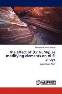 bokomslag The Effect of (Cr, Ni, MG) as Modifying Elements on Al-Si Alloys