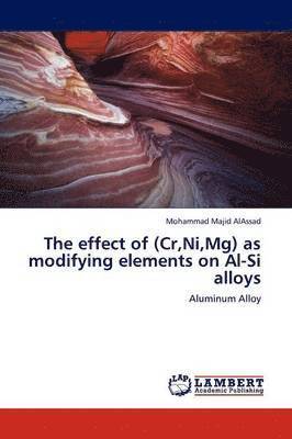 The Effect of (Cr, Ni, MG) as Modifying Elements on Al-Si Alloys 1
