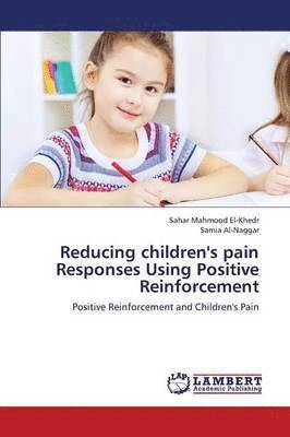 Reducing Children's Pain Responses Using Positive Reinforcement 1