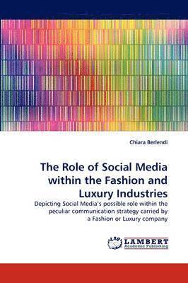 bokomslag The Role of Social Media Within the Fashion and Luxury Industries