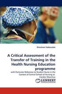 bokomslag A Critical Assessment of the Transfer of Training in the Health Nursing Education Programme