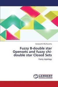 bokomslag Fuzzy B-Double Star Opensets and Fuzzy Chi-Double Star Closed Sets