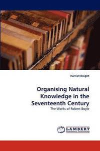 bokomslag Organising Natural Knowledge in the Seventeenth Century