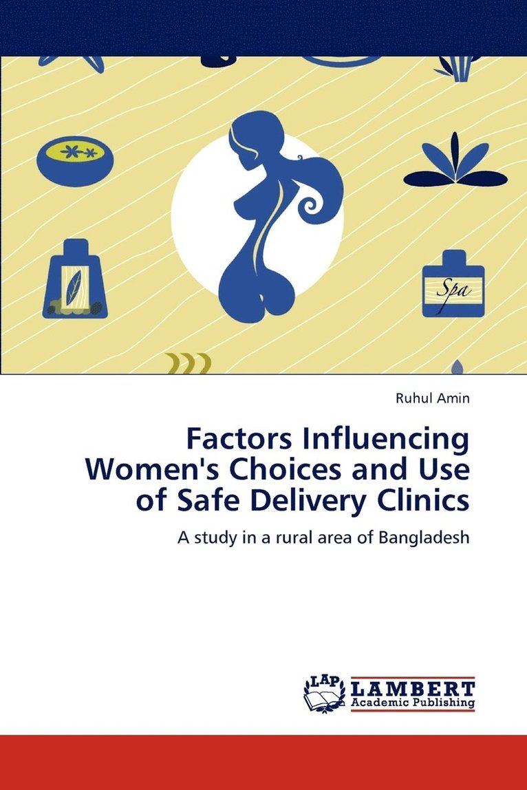 Factors Influencing Women's Choices and Use of Safe Delivery Clinics 1