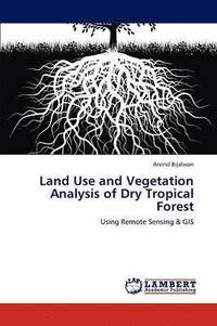 bokomslag Land Use and Vegetation Analysis of Dry Tropical Forest