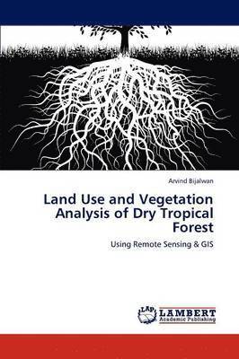 Land Use and Vegetation Analysis of Dry Tropical Forest 1